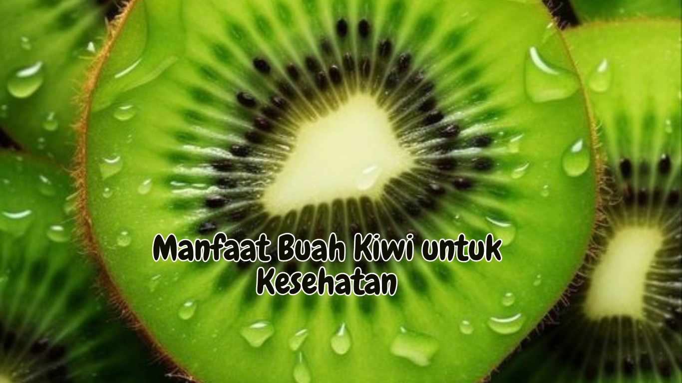 Manfaat Buah Kiwi untuk Kesehatan